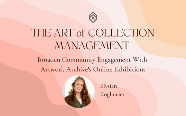 Broaden Community Engagement with Artwork Archive's Online Exhibitions