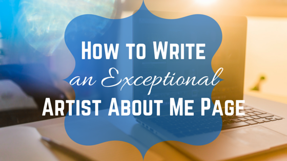 How to Write an Exceptional Artist About Me Page