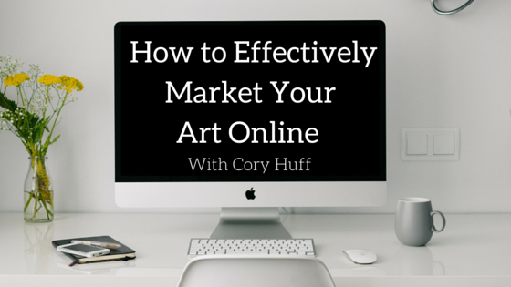 How to Effectively Market Your Art Online with Cory Huff